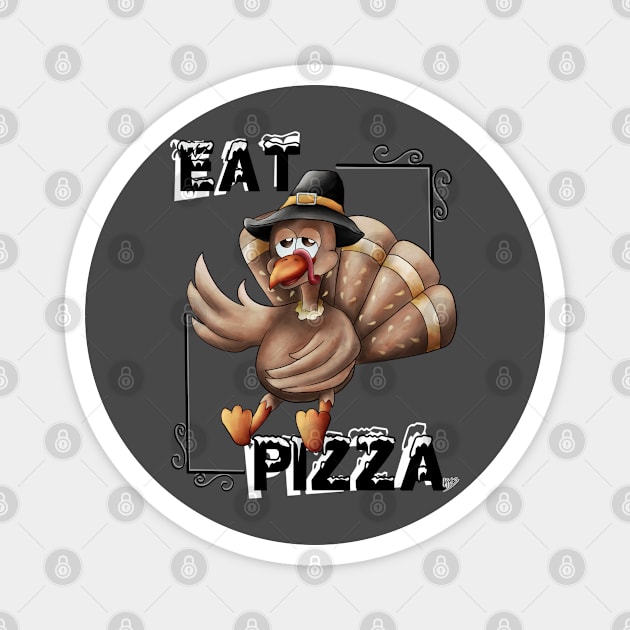 Eat Pizza (thanksgiving) Magnet by KyasSan